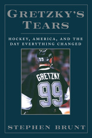 Gretzky's Tears (Hockey, America and the Day Everything Changed) by Stephen Brunt, 9781600783043