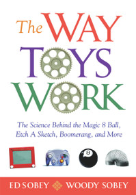 The Way Toys Work (The Science Behind the Magic 8 Ball, Etch A Sketch, Boomerang, and More) by Ed Sobey, Woody Sobey, 9781556527456