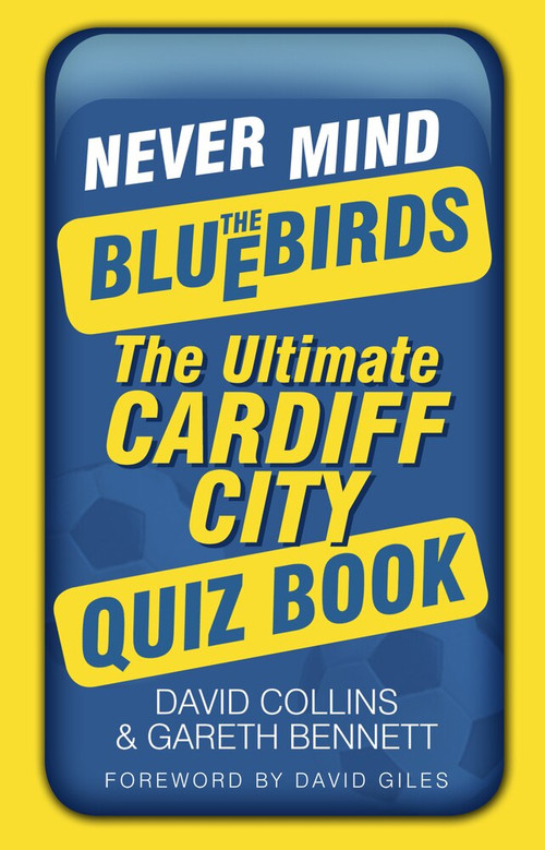 Never Mind the Bluebirds (The Ultimate Cardiff City Quizbook) (Miniature Edition) by David Collins, Gareth Bennett, 9780752479705