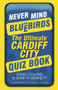 Never Mind the Bluebirds (The Ultimate Cardiff City Quizbook) (Miniature Edition) by David Collins, Gareth Bennett, 9780752479705