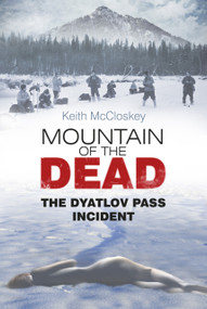 Mountain of the Dead (The Dyatlov Pass Incident) by Keith McCloskey, 9780752491486