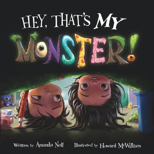 Hey, That's MY Monster! by Amanda Noll, Howard McWilliam, 9781936261376