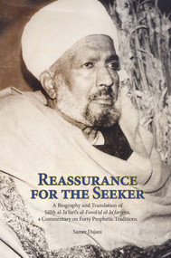 Reassurance for the Seeker (A Biography and Translation of Salih al-Jafari's al-Fawaid al-Ja fariyya, a Commentary on Forty Prophetic Traditions) by Samer Dajani, Shaykh Salih al-Jafari, Shaykh Salih al-Jafari, 9781887752985