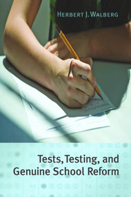 Tests, Testing, and Genuine School Reform by Herbert J. Walberg, 9780817913540