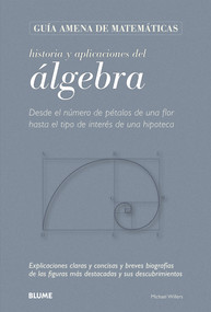 Historia y aplicaciones del álgebra (Desde el número de pétalos de una flor hasta el tipo de interés de una hipoteca) (Spanish Edition) by Michael Willers, 9788498015997