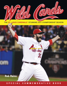 Wild Cards (The St. Louis Cardinals' Stunning 2011 Championship Season (Including 2011 Baseball World Series)) by Rob Rains, 9781600787171