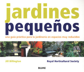 Jardines pequeños (Una guía práctica para la jardinería en espacios muy reducidos) (Spanish Edition) by Jill Billington, 9788498010213