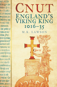 Cnut (England's Viking King 1016-35) by M K Lawson, 9780752460697