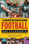 The Underground Football Encyclopedia (Football Stuff You Never Needed to Know and Can Certainly Live Without) by Robert Schnakenberg, 9781600785160