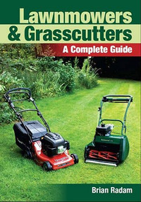 Lawnmowers and Grasscutters (A Complete Guide) by Brian Radam, 9781847972521