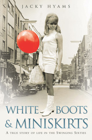 White Boots & Miniskirts by Jacky Hyams, 9781782190141