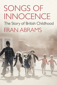 Songs of Innocence (The Story of British Childhood) by Fran Abrams, 9781843548966