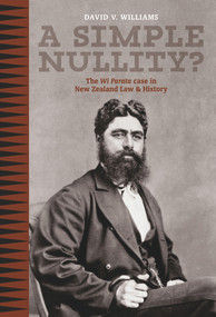 A Simple Nullity? (The Wi Parata Case in New Zealand Law & History) by David V. Williams, 9781869404840