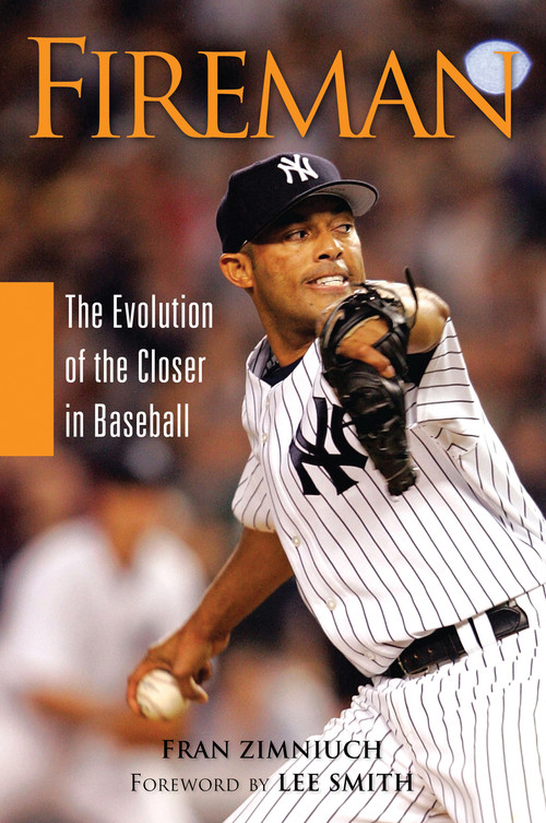 Fireman (The Evolution of the Closer in Baseball) by Fran Zimniuch, Lee Smith, 9781600783128