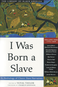 I Was Born a Slave (An Anthology of Classic Slave Narratives: 1772-1849) by Yuval Taylor, Charles Johnson, 9781556523311