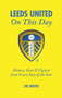 Leeds United On This Day (History, Facts & Figures from Every Day of the Year) by Joe Mewis, 9781905411535