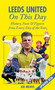 Leeds United On This Day (History, Facts & Figures from Every Day of the Year) by Joe Mewis, Joe Mewis, 9781905411535