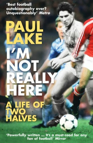 I'm Not Really Here (A Life of Two Halves) by Paul Lake, 9780099553250