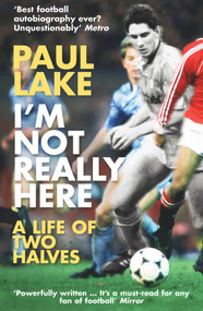 I'm Not Really Here (A Life of Two Halves) by Paul Lake, 9780099553250