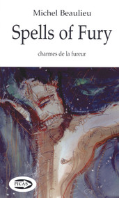 Spells of Fury (Charmes de la Fureur) by Michel Beaulieu, 9781550965650