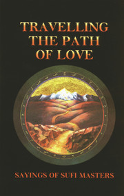 Travelling the Path of Love (Sayings of Sufi Masters) by Llewellyn Vaughan-Lee, 9780963457424