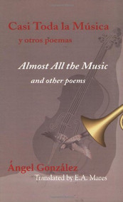 Almost All the Music (Casi Toda La Música) (Bilingual Edition) by Ángel González, E. A. Mares, 9780916727291