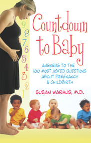 Countdown to Baby (Answers to the 100 Most Asked Questions About Pregnancy and Childbirth) by Susan Warhus, 9781886039681