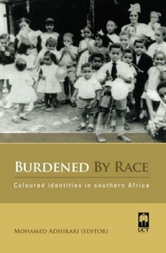 Burdened By Race (Coloured Identities in Southern Africa) by Mohamed Adhikari, 9781919895147