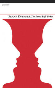 The Same Life Twice by Frank Kuppner, 9781847771452