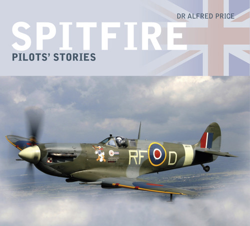 Spitfire (Pilots' Stories) by Alfred Price, 9780752467344