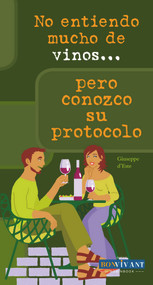 No entiendo mucho de vinos . . . pero conozco su protocolo (Spanish Edition) by Giuseppe d'Este, 9788496054486