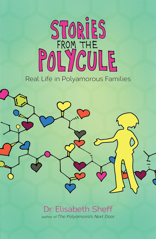 Stories From the Polycule (Real Life in Polyamorous Families) by Elisabeth Sheff, Tikva Wolf, 9780991399772