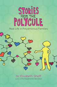 Stories From the Polycule (Real Life in Polyamorous Families) by Elisabeth Sheff, Tikva Wolf, 9780991399772