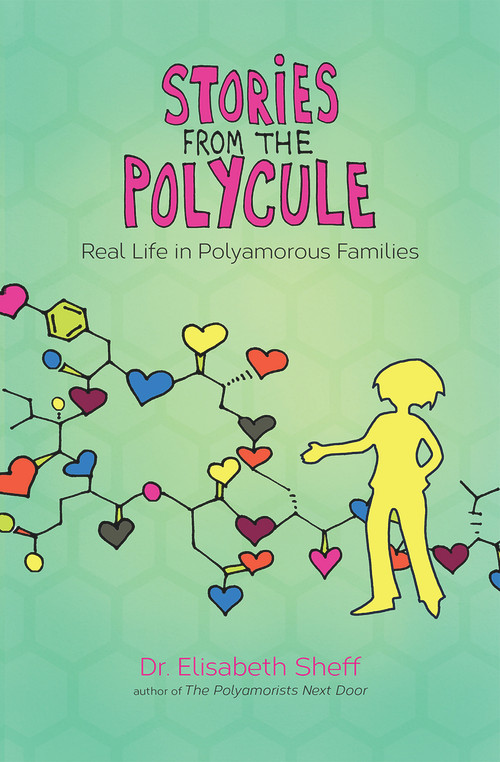Stories From the Polycule (Real Life in Polyamorous Families) by Elisabeth Sheff, Tikva Wolf, 9780991399772