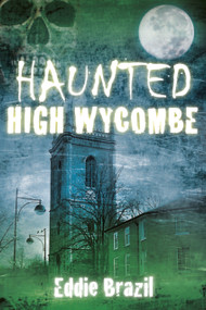 Haunted High Wycombe by Eddie Brazil, 9780752491455