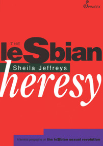 The Lesbian Heresy by Sheila Jeffreys, 9781875559176