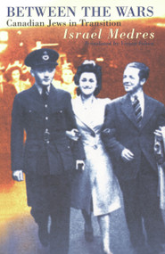 Between the Wars (Canadian Jews in Transition) by Israel Medres, Vivian Felsen, 9781550651744