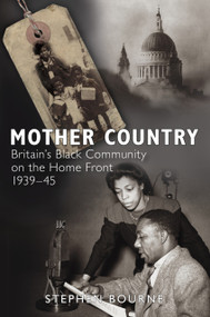 Mother Country (Britain's Black Community on the Home Front, 1939-45) by Stephen Bourne, 9780752456102