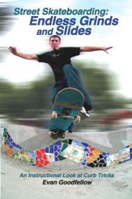 Street Skateboarding: Endless Grinds and Slides (An Instructional Look at Curb Tricks) by Evan Goodfellow, Doug Werner, 9781884654237