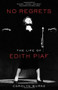 No Regrets (The Life of Edith Piaf) by Carolyn Burke, 9781613743928