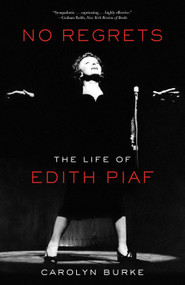No Regrets (The Life of Edith Piaf) by Carolyn Burke, 9781613743928
