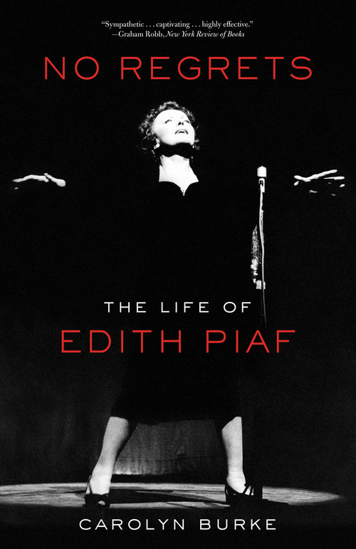 No Regrets (The Life of Edith Piaf) by Carolyn Burke, 9781613743928