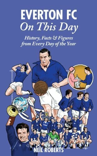 Everton FC On This Day (History, Facts & Figures from Every Day of the Year) by Neil Roberts, 9781908051844
