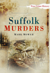 Suffolk Murders by Mark Mower, 9780752449050