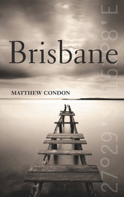 Brisbane - 9781742230283 by Matthew Condon, 9781742230283