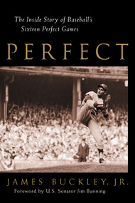 Perfect (The Inside Story of Baseball's Sixteen Perfect Games) by James Buckley, Jim Bunning, 9781572434547