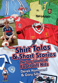 Got Not Got: Shirt Tales & Short S (The Lost World of Classic Football Kits) by Derek Hammond, Gary Silke, 9781909626638