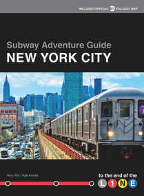 Subway Adventure Guide: New York City (To the End of the Line) by Kyle Knoke, Amy Plitt, 9781629370774