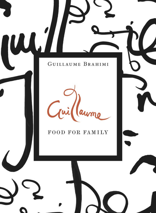 Guillaume: Food for Family by Guillaume Brahimi, 9781921383854