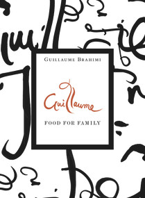 Guillaume: Food for Family by Guillaume Brahimi, 9781921383854
